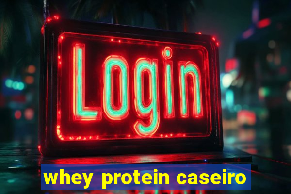 whey protein caseiro